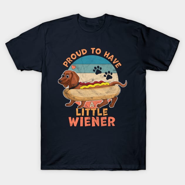 Proud to Have a Little Wiener Dog Dachshund Funny Hot Dog T-Shirt by OrangeMonkeyArt